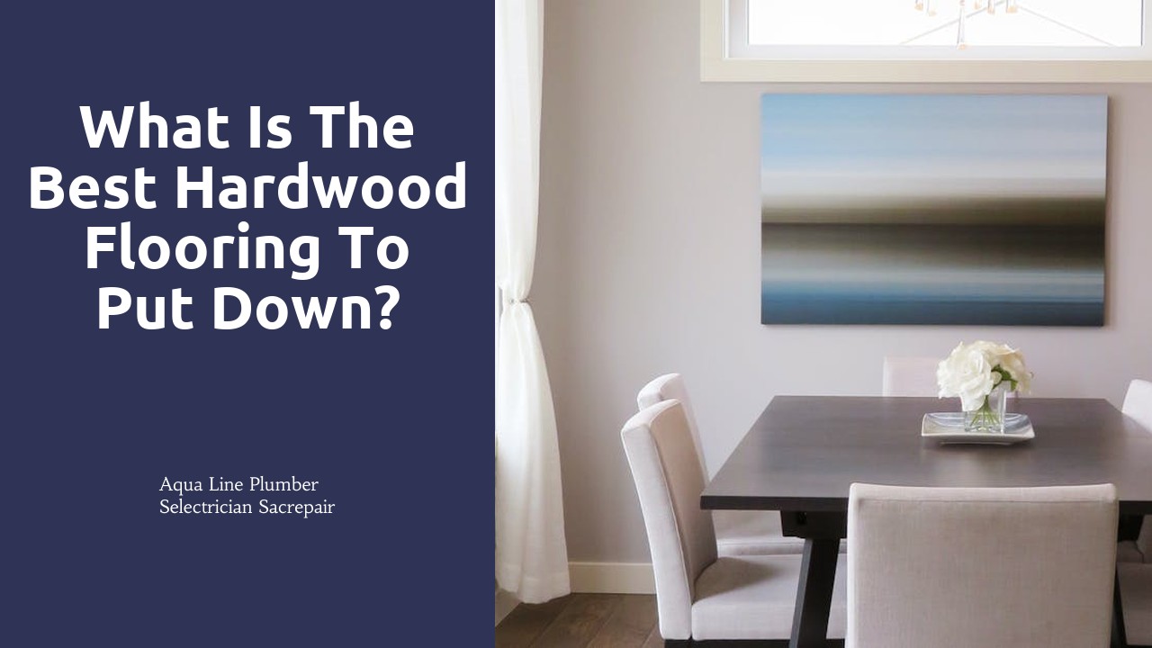 What is the best hardwood flooring to put down?